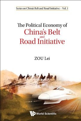 The Political Economy of China's Belt and Road Initiative by Zou, Lei