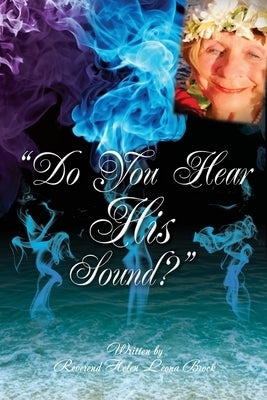 "Do You Hear His Sound?" by Brock, Reverend Helen Leona