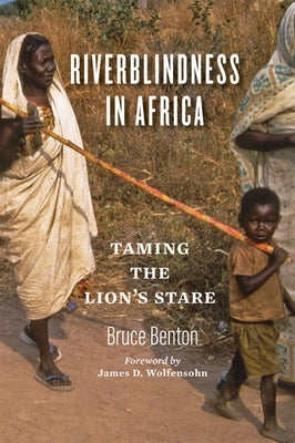 Riverblindness in Africa: Taming the Lion's Stare by Benton, Bruce
