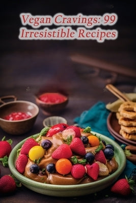 Vegan Cravings: 99 Irresistible Recipes by Hound, The Hungry