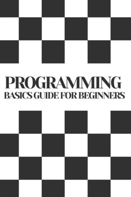 Programming Basics Guide For Beginners by Hale, Jenson