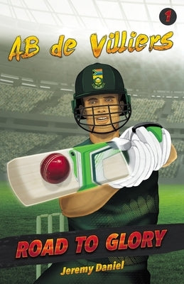 Road to Glory - AB de Villiers by Daniel, Jeremy