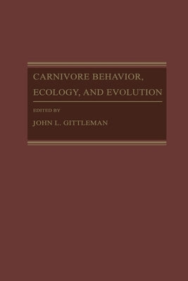 Carnivore Behavior, Ecology, and Evolution by Gittleman, John L.