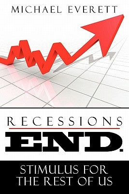 Recessions End: Stimulus For The Rest of Us. by Everett, Michael