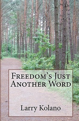 Freedom's Just Another Word by Kolano, Larry