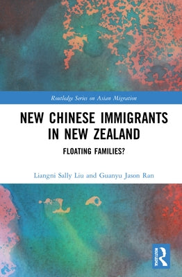 New Chinese Immigrants in New Zealand: Floating Families? by Liu, Liangni Sally