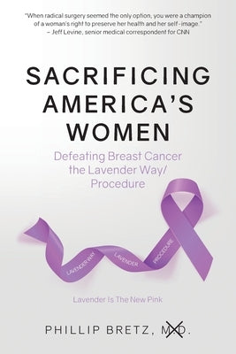 Sacrificing America's Women: Defeating Breast Cancer the Lavender Way/Procedure by Bretz, Phillip