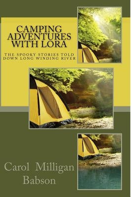 Camping Adventures With Lora: The Spooky Stories Told Down Long Winding River by Babson, Carol Milligan