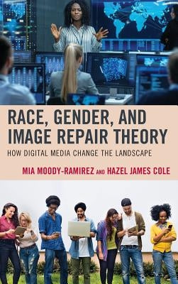 Race, Gender, and Image Repair Theory: How Digital Media Change the Landscape by Moody-Ramirez, Mia