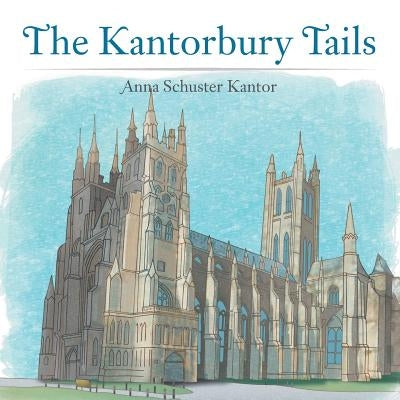 The Kantorbury Tails by Kantor, Anna Schuster