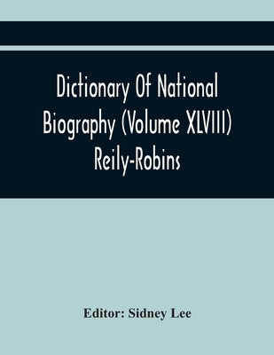 Dictionary Of National Biography (Volume Xlviii) Reily-Robins by Lee, Sidney