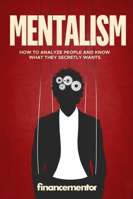 Mentalism: How to analyze people and know what they secretly wants by Mentor, Finance