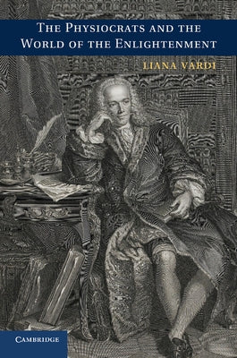 The Physiocrats and the World of the Enlightenment by Vardi, Liana