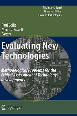 Evaluating New Technologies: Methodological Problems for the Ethical Assessment of Technology Developments. by Sollie, Paul