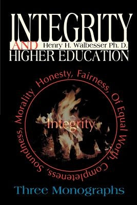 Integrity and Higher Education: Three Monographs by Walbesser, Henry H.
