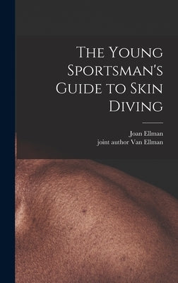 The Young Sportsman's Guide to Skin Diving by Ellman, Joan