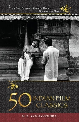 50 Indian Film Classics by Raghavendra, M. K.