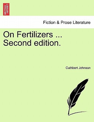 On Fertilizers ... Second Edition. by Johnson, Cuthbert