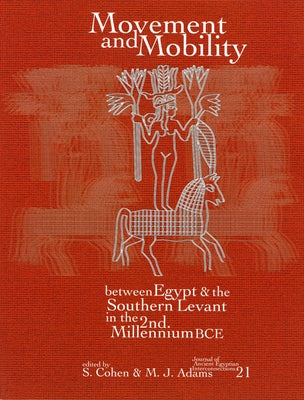 Movement and Mobility Between Egypt and the Southern Levant in the Second Millennium Bce by Cohen, Susan L.