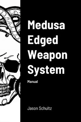 Medusa Edged Weapon System: Manual by Schultz, Jason
