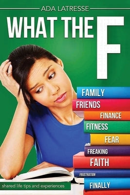 What the F: Shared Life Tips and Experiences by Latresse, Ada
