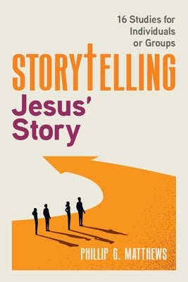Storytelling Jesus' Story by G. Matthews, Phillip