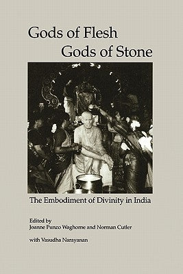 Gods of Flesh, Gods of Stone: The Embodiment of Divinity in India by Waghorne, Joanne Punzo