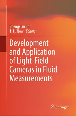 Development and Application of Light-Field Cameras in Fluid Measurements by Shi, Shengxian