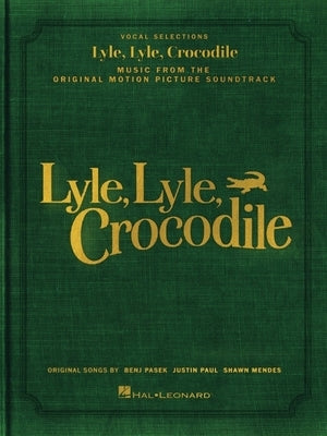 Lyle, Lyle, Crocodile - Music from the Original Motion Picture Soundtrack: Songbook Featuring Original Songs by Benj Pasek, Justin Paul, and Shawn Men by Pasek, Benj