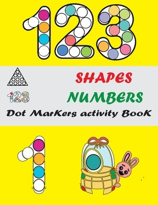 Dot Markers Activity Book: Shapes And Numbers Do a Dot Coloring Book, Easy Guided BIG DOTS, Dot Markers Activities Art Paint Daubers For Toddler, by Artists, Tamsha