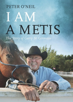 I Am a Metis: The Story of Gerry St. Germain by O'Neil, Peter