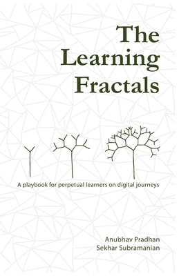The Learning Fractals: A Playbook for Perpetual Learners on Digital Journeys by Subramanian, Sekhar