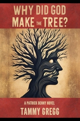 Why Did God Make the Tree?: A Patrick Denny Novel by Gregg, Tammy