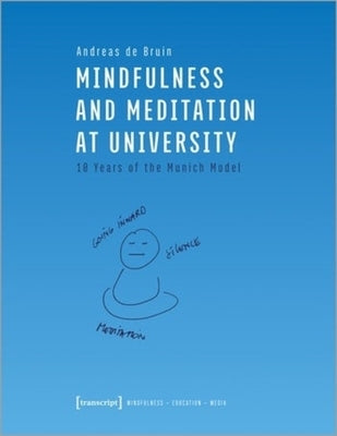 Mindfulness and Meditation at University: Ten Years of the Munich Model by Bruin, Andreas de