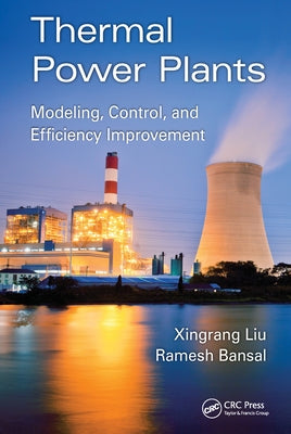 Thermal Power Plants: Modeling, Control, and Efficiency Improvement by Liu, Xingrang