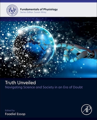 Truth Unveiled: Navigating Science and Society in an Era of Doubt by Essop, Faadiel
