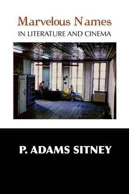 Marvelous Names in Literature and Cinema by Sitney, P. Adams
