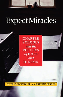 Expect Miracles: Charter Schools And The Politics Of Hope And Despair by Cookson, Peter