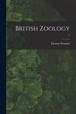 British Zoology; 2 by Pennant, Thomas 1726-1798