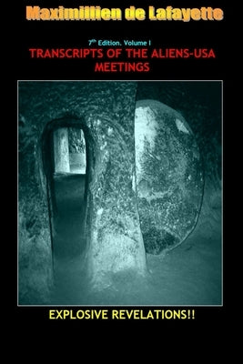 7th Edition. Volume I. TRANSCRIPTS OF THE ALIENS-USA MEETINGS by De Lafayette, Maximillien