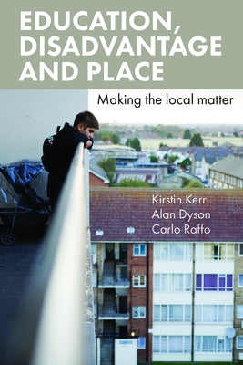Education, Disadvantage and Place: Making the Local Matter by Kerr, Kirstin