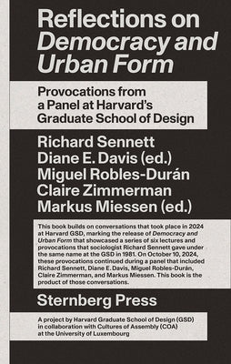 Reflections on Democracy and Urban Form: Provocations from a Panel at Harvard's Graduate School of Design by Davis, Diane E.