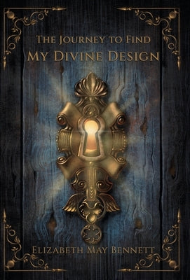 The Journey to Find My Divine Design by Bennett, Elizabeth May