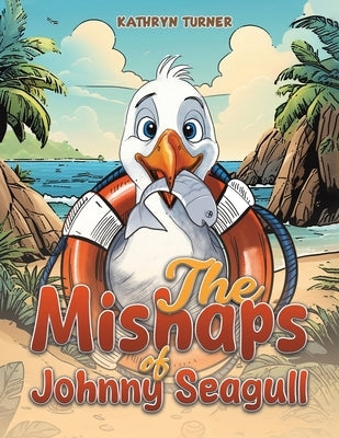 The Mishaps of Johnny Seagull by Turner, Kathryn