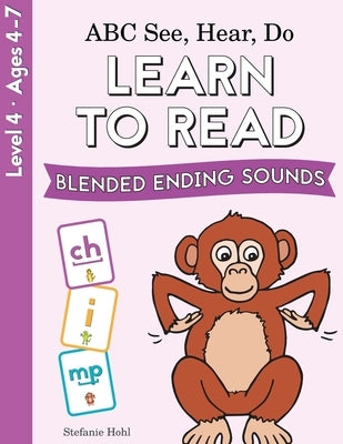 ABC See, Hear, Do Level 4: Learn to Read Blended Ending Sounds by Hohl, Stefanie