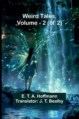Weird Tales, Vol. 2 (Of 2) by E T a Hoffmann