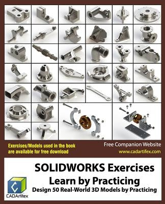 SOLIDWORKS Exercises - Learn by Practicing: Learn to Design 3D Models by Practicing with these 50 Real-World Mechanical Exercises! by Cadartifex