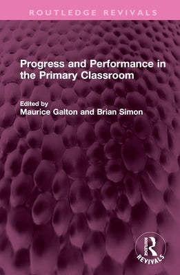 Progress and Performance in the Primary Classroom by Galton, Maurice