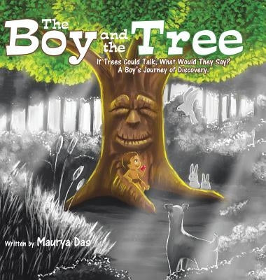 The Boy and the Tree: If Trees Could Talk, What Would They Say? A Boy's Journey of Discovery. by Das, Maurya