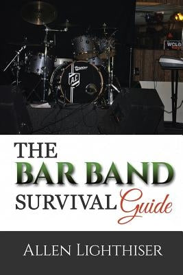 The Bar Band Survival Guide by Lighthiser, Allen M.